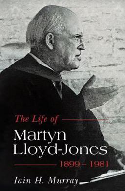 The Life of D. Martyn Lloyd-Jones, 1899-1981