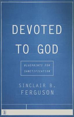 Devoted to God Blueprints for Sanctification  9781848716902 Front Cover