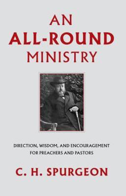 All-Round Ministry Direction, Wisdom, and Encouragement for Preachers and Pastors  9781848717954 Front Cover
