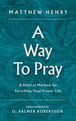 Way to Pray A Biblical Method for Enriching Your Prayer Life 2nd 9781848718609 Front Cover