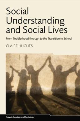 Social Understanding and Social Lives From Toddlerhood Through to the Transition to School  9781848724006 Front Cover