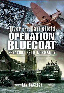 Operation Bluecoat Breakout from Normandy 1st 9781848840492 Front Cover
