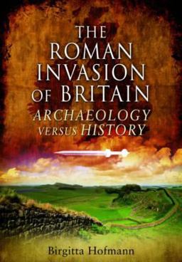 Roman Invasion of Britain Archaeology Versus History  9781848840973 Front Cover