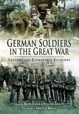 German Soldiers in the Great War Letters and Eyewitness Accounts  9781848841413 Front Cover