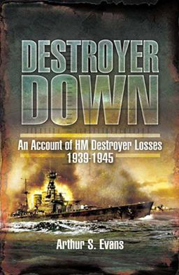 Destroyer Down An Account of HM Destroyer Losses 1939 - 1945  9781848842700 Front Cover