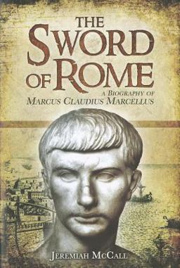 Sword of Rome A Biography of Marcus Claudius Marcellus  9781848843790 Front Cover