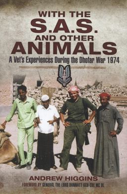 With the SAS and Other Animals A Vet's Experiences During the Dhofar War 1974  9781848844865 Front Cover