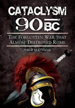 Cataclysm 90 BC The Forgotten War That Almost Destroyed Rome  9781848847897 Front Cover