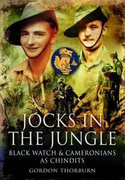 Jocks in the Jungle The Second Battalion of the 42nd Royal Highland Regiment, the Black Watch, and the First Battalion of the 26th Cameronians (Scottish Rifles) As Chindits  9781848847927 Front Cover