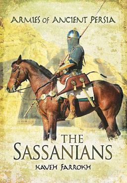Armies of Ancient Persia The Sassanians 1st 2014 9781848848450 Front Cover