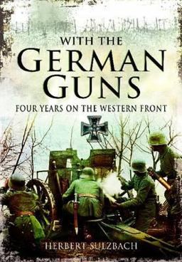 With the German Guns Four Years on the Western Front  9781848848641 Front Cover