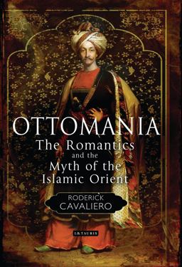 Ottomania The Romantics and the Myth of the Islamic Orient  9781848851061 Front Cover