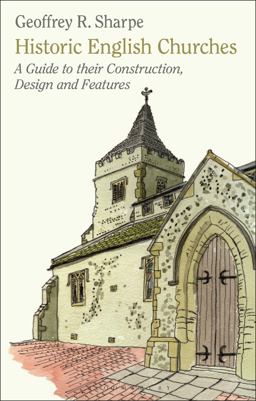 Historic English Churches A Guide to Their Construction, Design and Features  9781848851894 Front Cover
