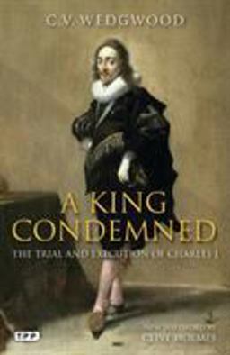 King Condemned The Trial and Execution of Charles I  9781848856882 Front Cover
