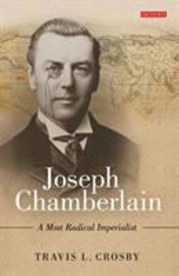 Joseph Chamberlain A Most Radical Imperialist  9781848857537 Front Cover