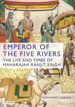 Emperor of the Five Rivers The Life and Times of Maharajah Ranjit Singh  9781848857544 Front Cover