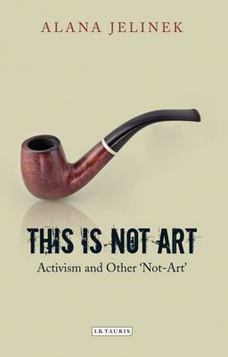 This Is Not Art Activism and Other 'Not-Art'  9781848858572 Front Cover