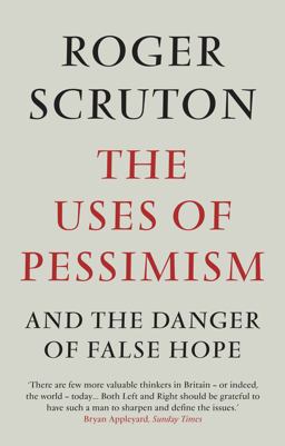 The Uses of Pessimisim and the Danger of False Hope