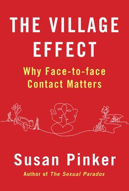 Village Effect Why Face-To-Face Contact Matters  9781848878587 Front Cover