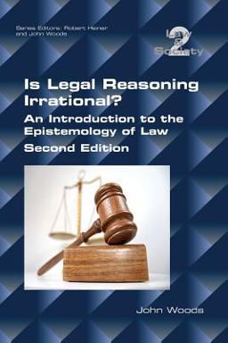 Is Legal Reasoning Irrational? an Introduction to the Epistemology of Law Is Legal Reasoning Irrational? an Introduction to the Epistemology of Law