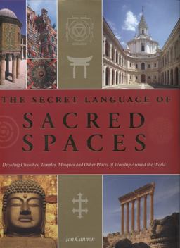 Secret Language of Sacred Spaces Decoding Churches, Cathedrals, Temples, Mosques and Other Places of Worship Around the World  9781848991118 Front Cover