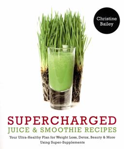 Supercharged Juice and Smoothie Recipes