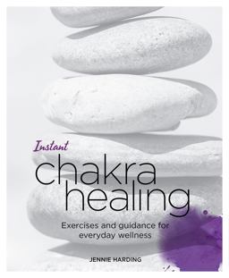 Instant Chakra Healing Exercises and Guidance for Everyday Wellness  9781848992542 Front Cover