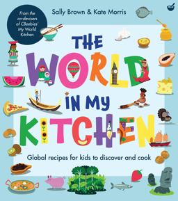 The World in My Kitchen: Global Recipes for Kids to Discover and Cook  9781848992979 Front Cover