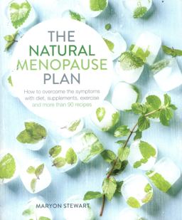 Natural Menopause Plan Overcome the Symptoms with Diet, Supplements, Exercise and More Than 90 Recipes  9781848993303 Front Cover