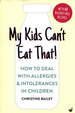 My Kids Can't Eat That Easy Rules and Recipes to Cope with Children's Food Allergies, Intolerances and Sensitivities  9781848993570 Front Cover