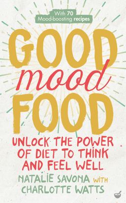 Good Mood Food Unlock the Power of Diet to Think and Feel Well  9781848993600 Front Cover