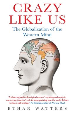 Crazy Like Us The Globalization of the Western Mind  9781849015776 Front Cover