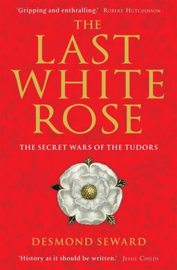Last White Rose The Secret Wars of the Tudors  9781849019804 Front Cover