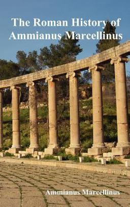 Roman History of Ammianus Marcellinus During the Reigns of the Emperors 2011 9781849023450 Front Cover