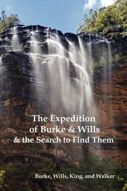 The Expedition of Burke and Wills and the Search to Find Them