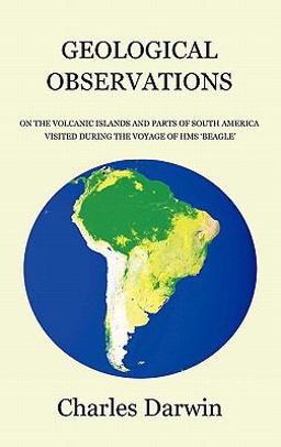 Geological Observations on the Volcanic Islands and Parts of South America Visited During the Voyage of Hms Beagle Geological Observations on the Volcanic Islands and Parts of South America Visited During the Voyage of Hms Beagle