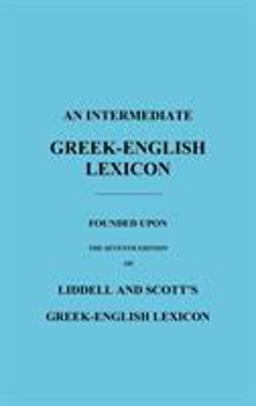 Intermediate Greek-English Lexicon Founded upon the Seventh Edition of Liddell and Scott's Greek-English Lexicon  9781849026260 Front Cover