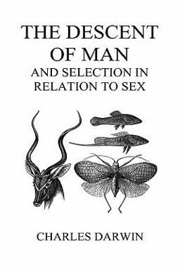 The Descent of Man and Selection in Relation to Sex