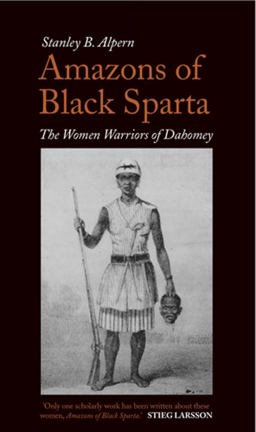 Amazons of Black Sparta The Women Warriors of Dahomey 2nd 9781849041089 Front Cover