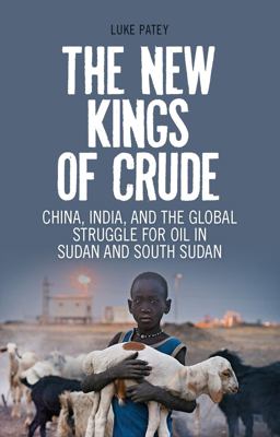 New Kings of Crude China, India, and the Global Struggle for Oil in Sudan and South Sudan  9781849042949 Front Cover