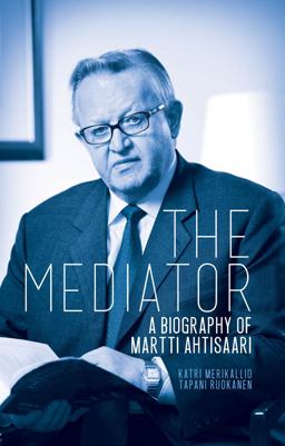 Mediator A Biography of Martti Ahtisaari  9781849043182 Front Cover