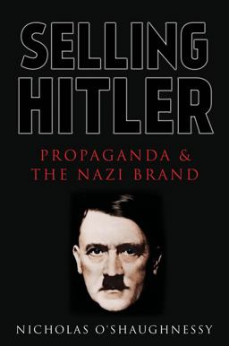 Selling Hitler Propaganda and the Nazi Brand  9781849043526 Front Cover