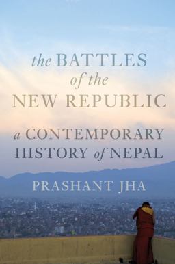 Battles of the New Republic A Contemporary History of Nepal  9781849044592 Front Cover