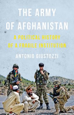 Army of Afghanistan A Political History of a Fragile Institution  9781849044813 Front Cover