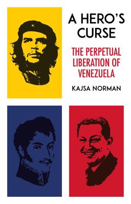 Hero's Curse The Perpetual Liberation of Venezuela  9781849047951 Front Cover
