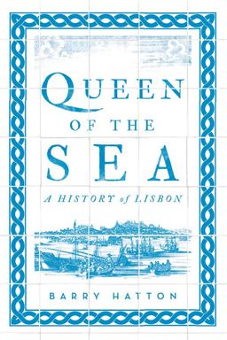 Queen of the Sea A History of Lisbon  9781849049979 Front Cover