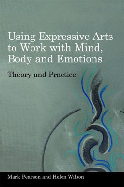 Using Expressive Arts to Work with Mind, Body, and Emotions