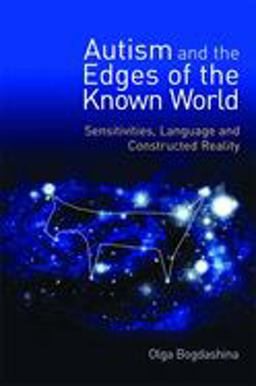 Autism and the Edges of the Known World Sensitivities, Language and Constructed Reality  9781849050425 Front Cover