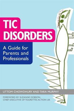 Tic Disorders A Guide for Parents and Professionals  9781849050616 Front Cover