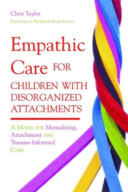 Empathic Care for Children with Disorganized Attachments Empathic Care for Children with Disorganized Attachments